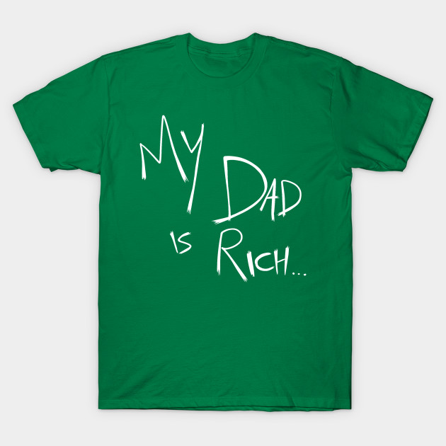 My Dad is Rich and Your Dad is... by DynamicDynamite